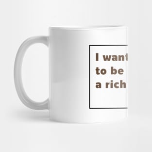 I want to be a rish man Mug